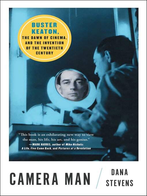 Title details for Camera Man: Buster Keaton, the Dawn of Cinema, and the Invention of the Twentieth Century by Dana Stevens - Available
